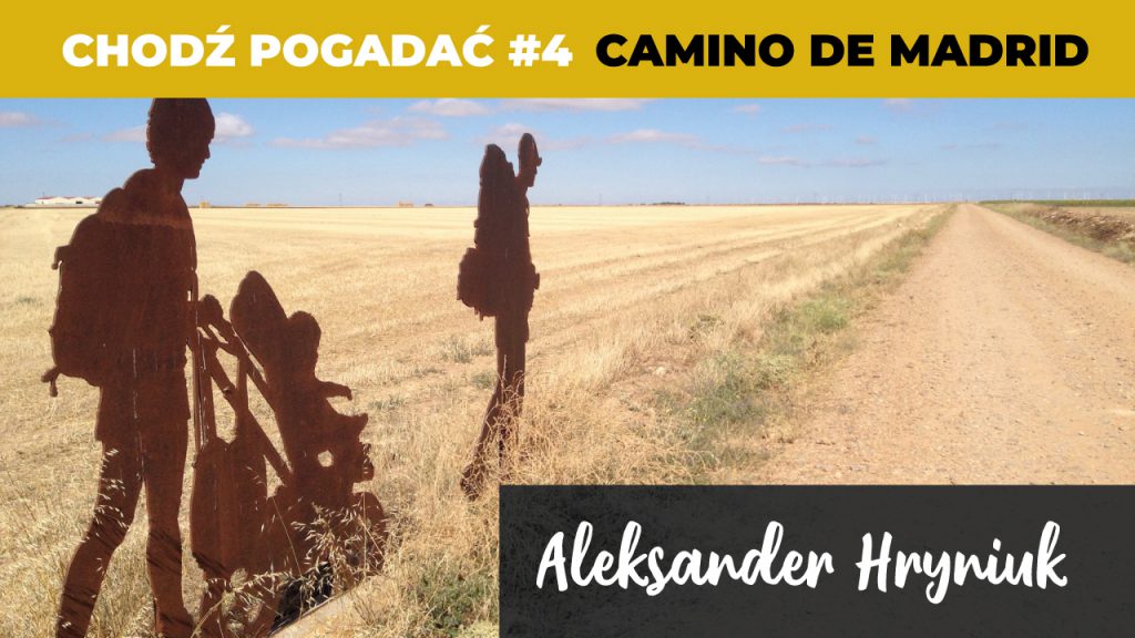 Camino de Madrid, czyli szlak z Madrytu do Santiago. Aleksander Hryniuk. Chodź Pogadać #4